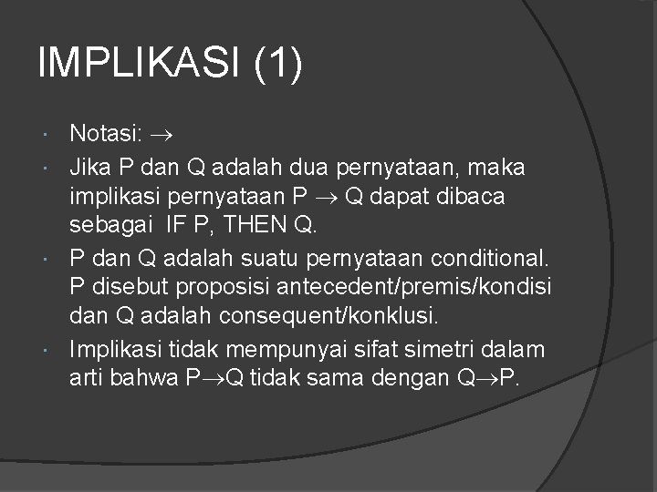 IMPLIKASI (1) Notasi: Jika P dan Q adalah dua pernyataan, maka implikasi pernyataan P