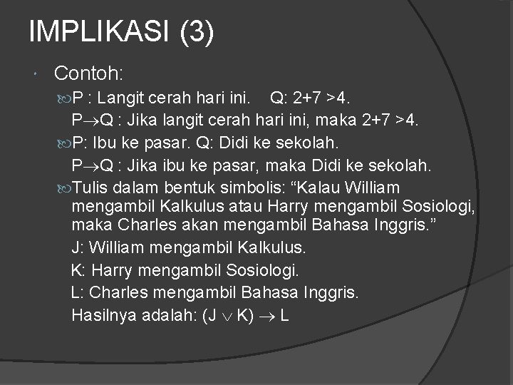 IMPLIKASI (3) Contoh: P : Langit cerah hari ini. Q: 2+7 >4. P Q