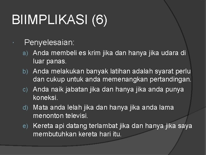 BIIMPLIKASI (6) Penyelesaian: a) Anda membeli es krim jika dan hanya jika udara di