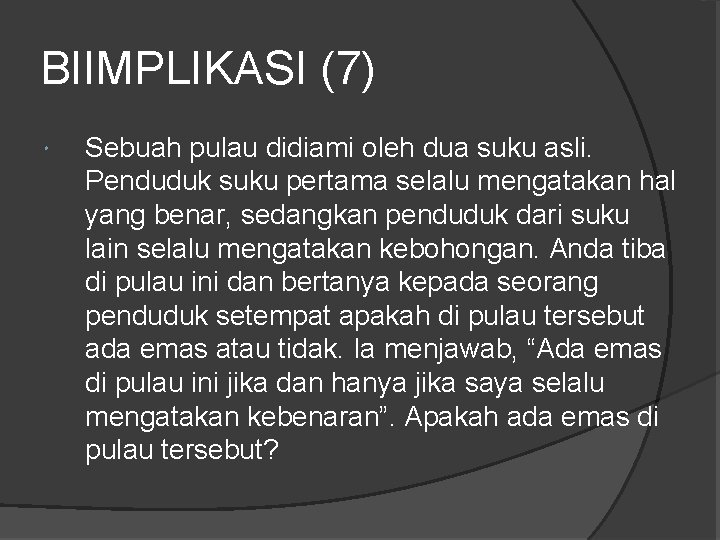 BIIMPLIKASI (7) Sebuah pulau didiami oleh dua suku asli. Penduduk suku pertama selalu mengatakan