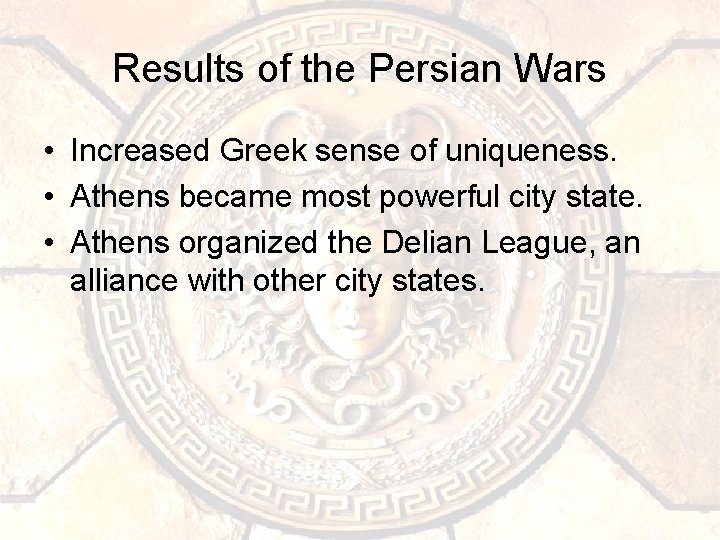 Results of the Persian Wars • Increased Greek sense of uniqueness. • Athens became