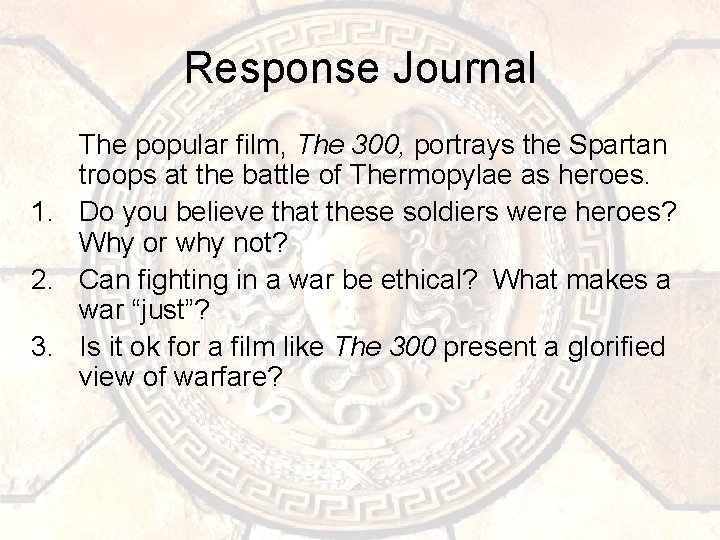 Response Journal The popular film, The 300, portrays the Spartan troops at the battle