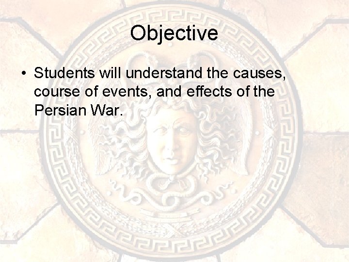 Objective • Students will understand the causes, course of events, and effects of the