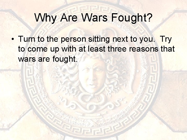 Why Are Wars Fought? • Turn to the person sitting next to you. Try