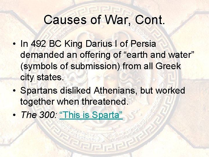 Causes of War, Cont. • In 492 BC King Darius I of Persia demanded