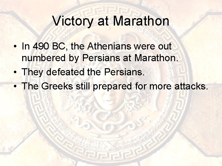 Victory at Marathon • In 490 BC, the Athenians were out numbered by Persians