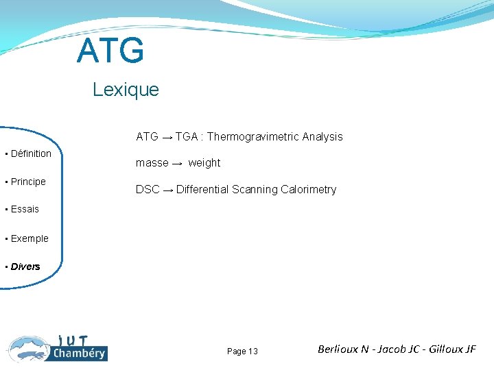 ATG Lexique ATG → TGA : Thermogravimetric Analysis • Définition • Principe • Essais