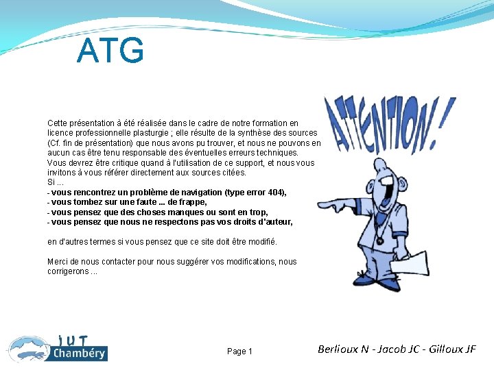 ATG Mise en garde Cette présentation à été réalisée dans le cadre de notre