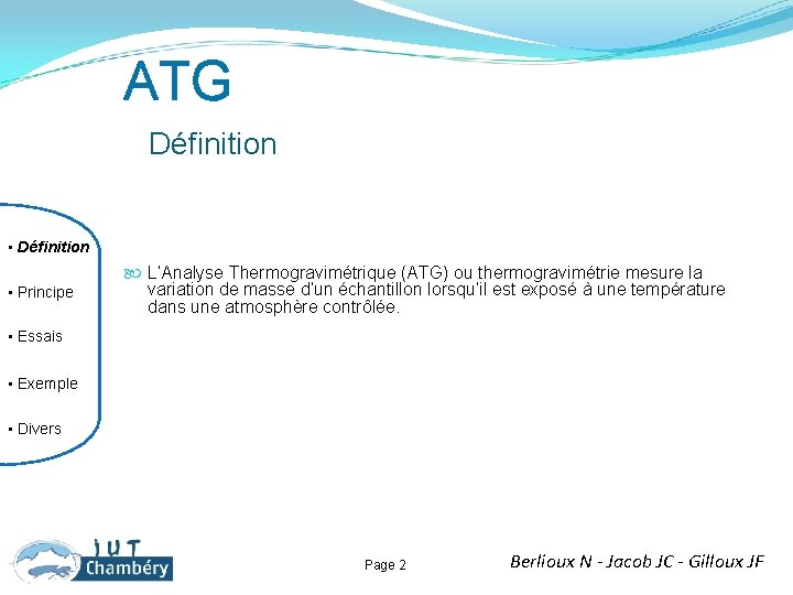 ATG Définition • Définition • Principe L’Analyse Thermogravimétrique (ATG) ou thermogravimétrie mesure la variation