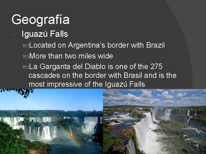 Geografía Iguazú Falls Located on Argentina’s border with Brazil More than two miles wide