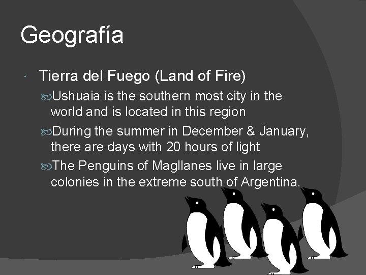 Geografía Tierra del Fuego (Land of Fire) Ushuaia is the southern most city in