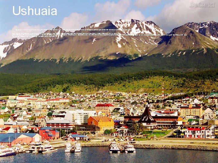 Ushuaia http: //images. search. yahoo. com/images/view; _ylt=Awr. B 8 o 447 Qt. Tsys. Aj.