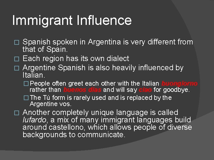 Immigrant Influence Spanish spoken in Argentina is very different from that of Spain. �