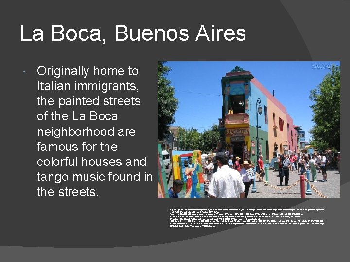 La Boca, Buenos Aires Originally home to Italian immigrants, the painted streets of the