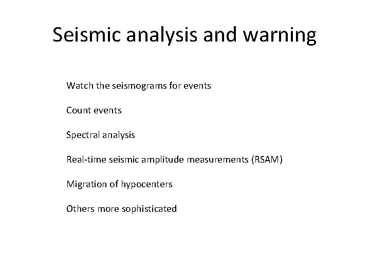 Seismic analysis and warning Watch the seismograms for events Count events Spectral analysis Real-time