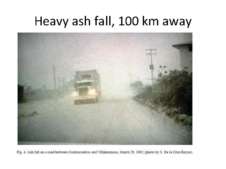 Heavy ash fall, 100 km away 