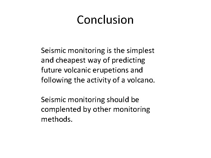 Conclusion Seismic monitoring is the simplest and cheapest way of predicting future volcanic erupetions
