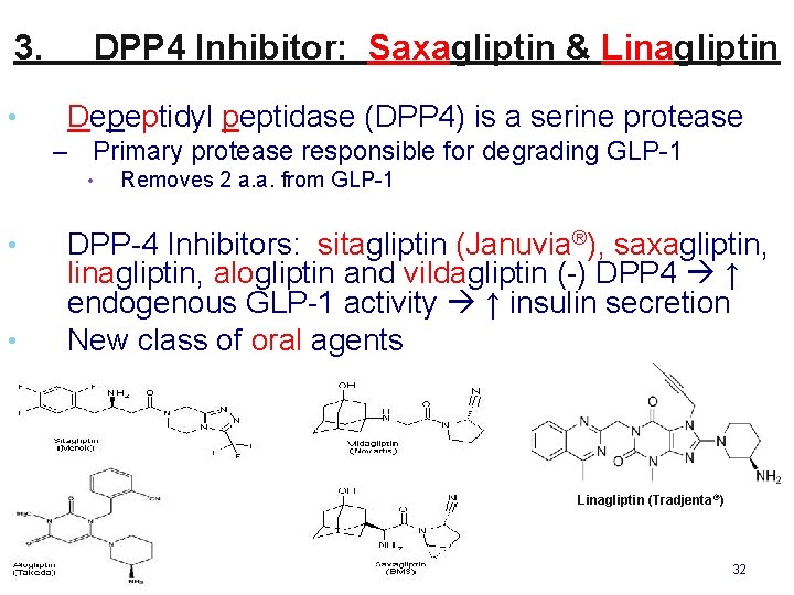 3. • DPP 4 Inhibitor: Saxagliptin & Linagliptin Depeptidyl peptidase (DPP 4) is a