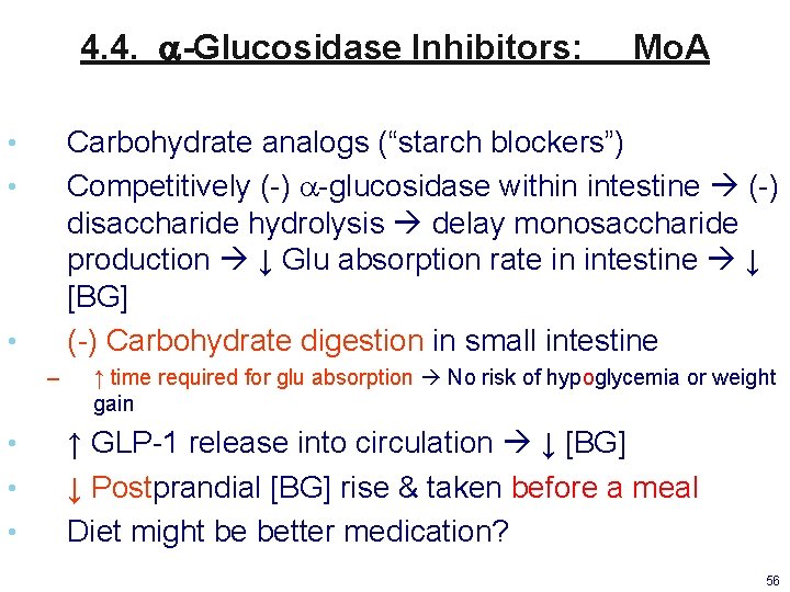 4. 4. a-Glucosidase Inhibitors: Carbohydrate analogs (“starch blockers”) Competitively (-) a-glucosidase within intestine (-)