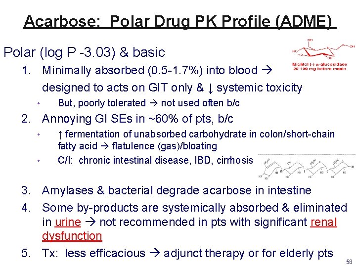 Acarbose: Polar Drug PK Profile (ADME) Polar (log P -3. 03) & basic 1.