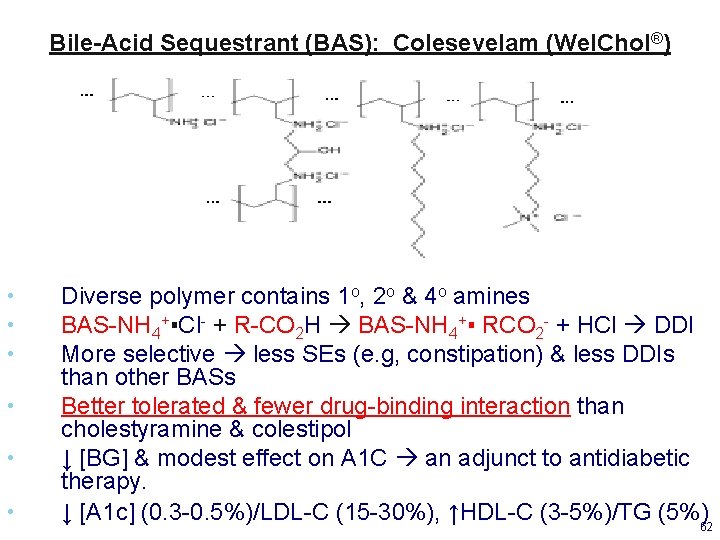 Bile-Acid Sequestrant (BAS): Colesevelam (Wel. Chol®) • • • Diverse polymer contains 1 o,