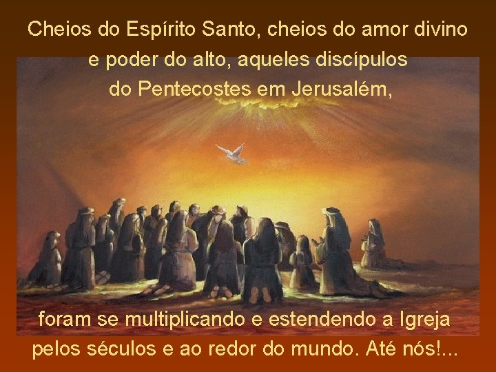 Cheios do Espírito Santo, cheios do amor divino e poder do alto, aqueles discípulos