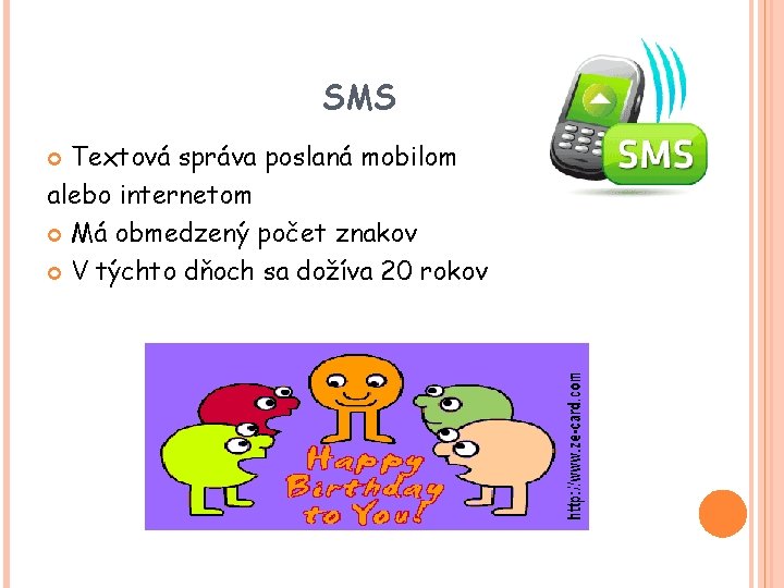 SMS Textová správa poslaná mobilom alebo internetom Má obmedzený počet znakov V týchto dňoch