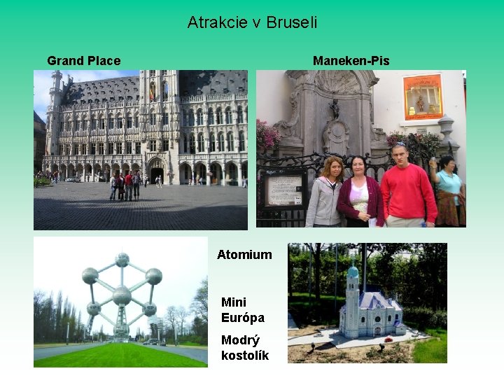 Atrakcie v Bruseli Grand Place Maneken-Pis Atomium Mini Európa Modrý kostolík 