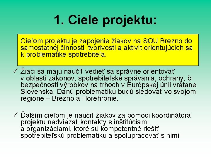 1. Ciele projektu: Cieľom projektu je zapojenie žiakov na SOU Brezno do samostatnej činnosti,