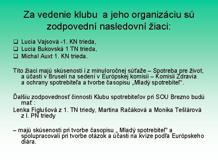 Za vedenie klubu a jeho organizáciu sú zodpovední nasledovní žiaci: q Lucia Vajsová -1.