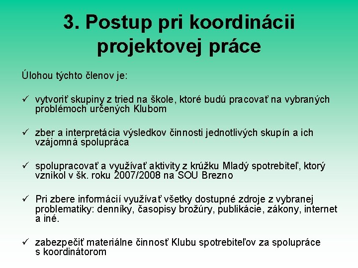 3. Postup pri koordinácii projektovej práce Úlohou týchto členov je: ü vytvoriť skupiny z