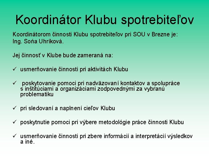 Koordinátor Klubu spotrebiteľov Koordinátorom činnosti Klubu spotrebiteľov pri SOU v Brezne je: Ing. Sońa