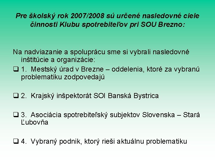 Pre školský rok 2007/2008 sú určené nasledovné ciele činnosti Klubu spotrebiteľov pri SOU Brezno: