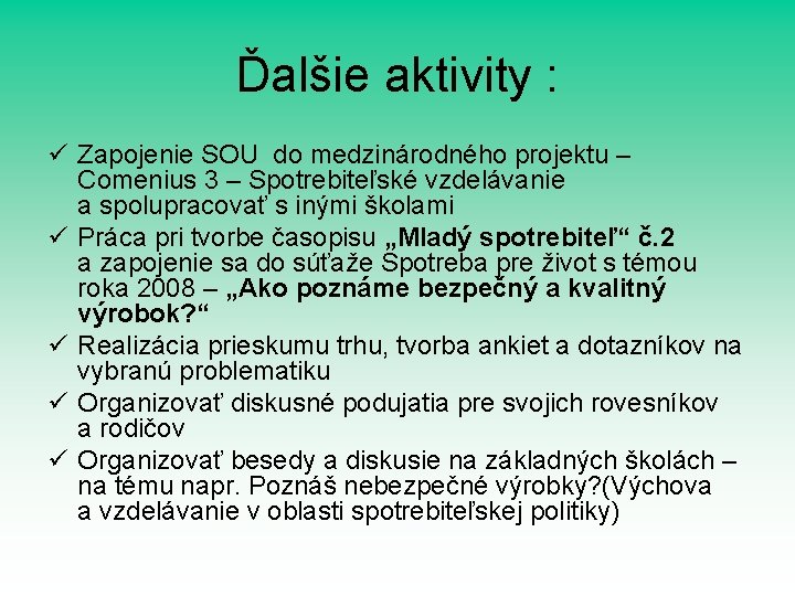 Ďalšie aktivity : ü Zapojenie SOU do medzinárodného projektu – Comenius 3 – Spotrebiteľské