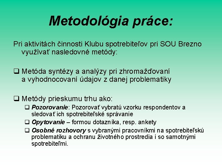 Metodológia práce: Pri aktivitách činnosti Klubu spotrebiteľov pri SOU Brezno využívať nasledovné metódy: q