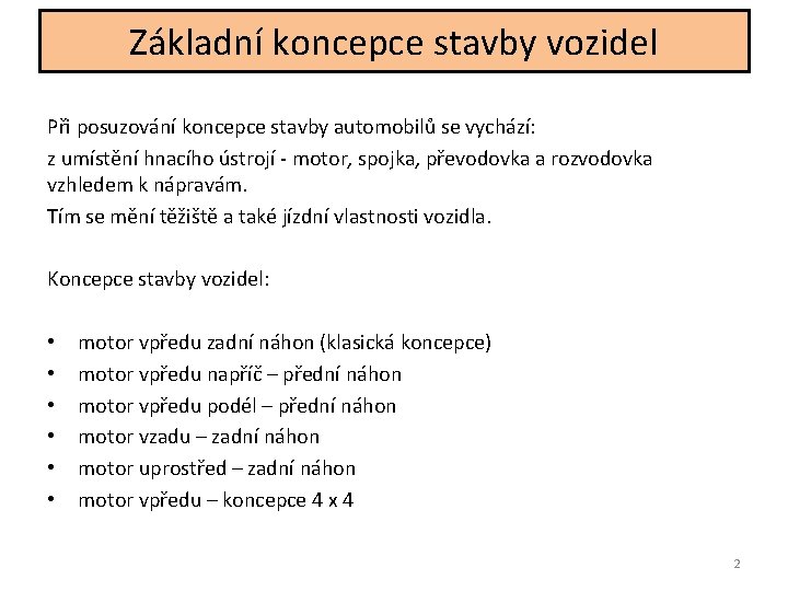 Základní koncepce stavby vozidel Při posuzování koncepce stavby automobilů se vychází: z umístění hnacího