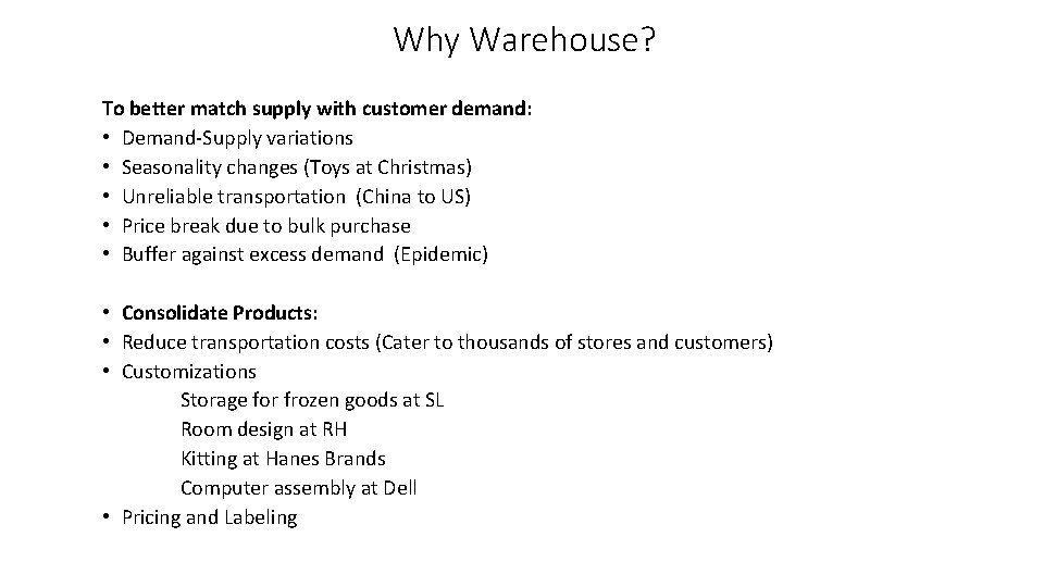 Why Warehouse? To better match supply with customer demand: • Demand-Supply variations • Seasonality