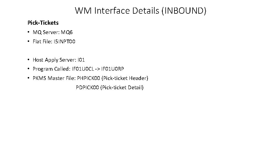 WM Interface Details (INBOUND) Pick-Tickets • MQ Server: MQ 6 • Flat File: I