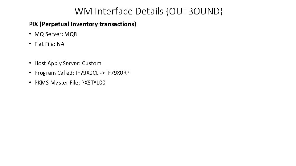 WM Interface Details (OUTBOUND) PIX (Perpetual Inventory transactions) • MQ Server: MQ 8 •