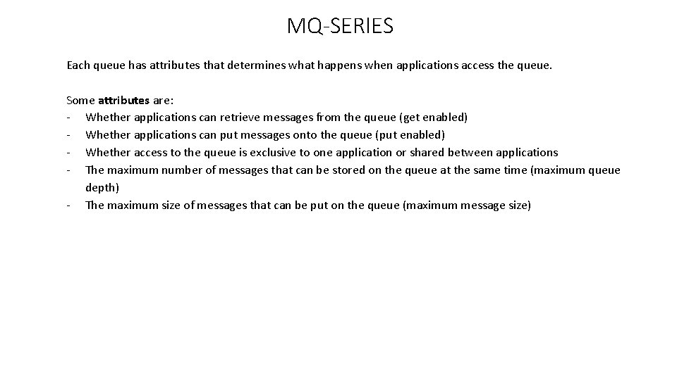 MQ-SERIES Each queue has attributes that determines what happens when applications access the queue.