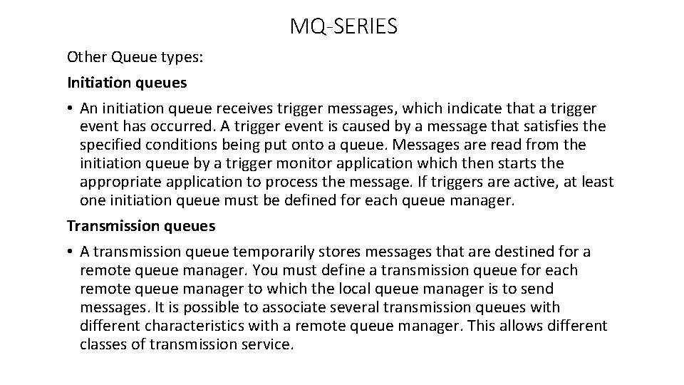 MQ-SERIES Other Queue types: Initiation queues • An initiation queue receives trigger messages, which