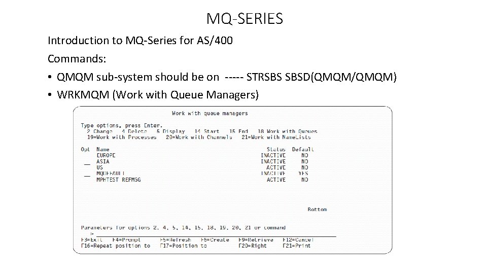 MQ-SERIES Introduction to MQ-Series for AS/400 Commands: • QMQM sub-system should be on -----