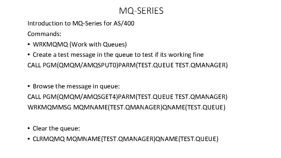 MQ-SERIES Introduction to MQ-Series for AS/400 Commands: • WRKMQMQ (Work with Queues) • Create
