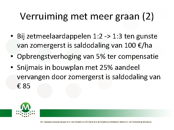 Verruiming met meer graan (2) • Bij zetmeelaardappelen 1: 2 -> 1: 3 ten