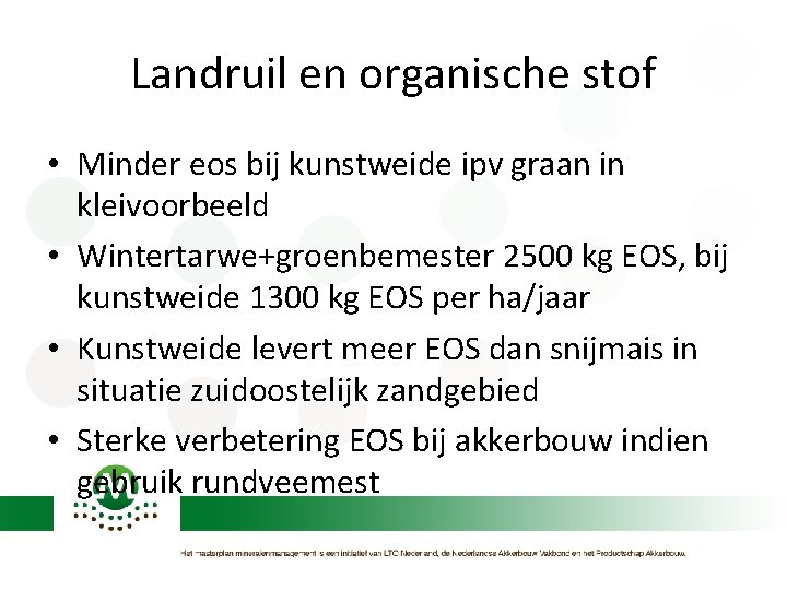 Landruil en organische stof • Minder eos bij kunstweide ipv graan in kleivoorbeeld •