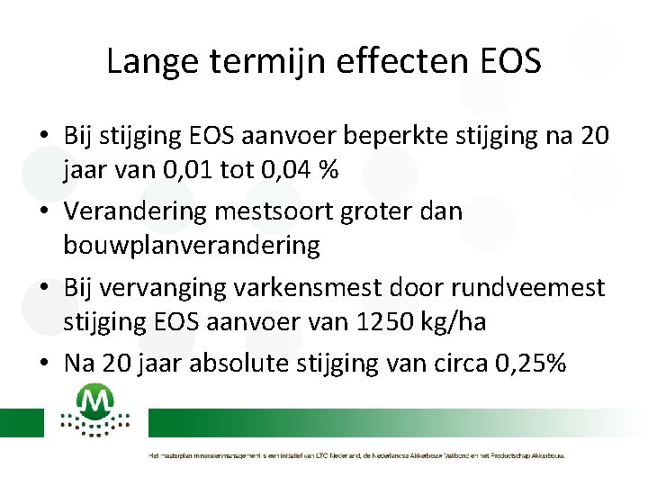 Lange termijn effecten EOS • Bij stijging EOS aanvoer beperkte stijging na 20 jaar