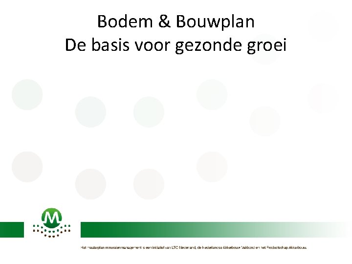 Bodem & Bouwplan De basis voor gezonde groei 