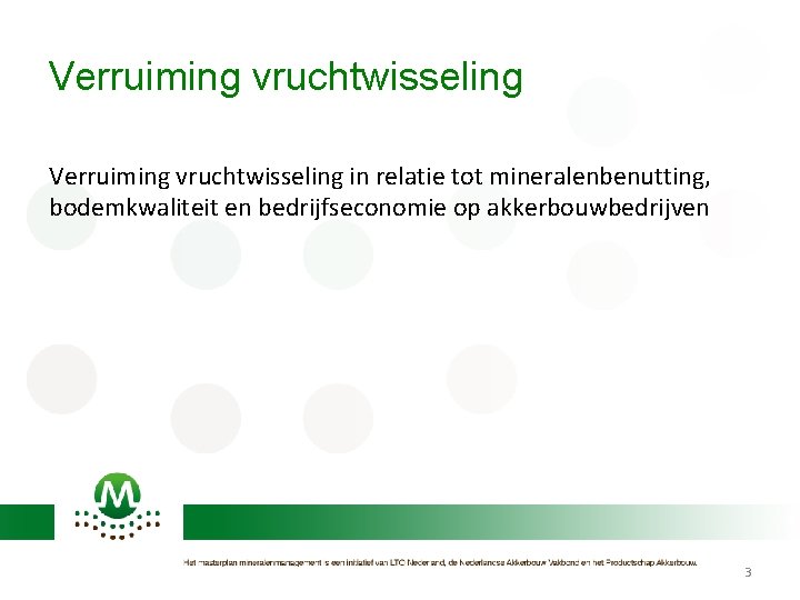 Verruiming vruchtwisseling in relatie tot mineralenbenutting, bodemkwaliteit en bedrijfseconomie op akkerbouwbedrijven 3 