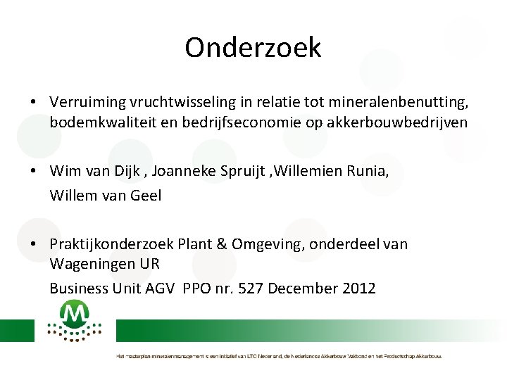 Onderzoek • Verruiming vruchtwisseling in relatie tot mineralenbenutting, bodemkwaliteit en bedrijfseconomie op akkerbouwbedrijven •