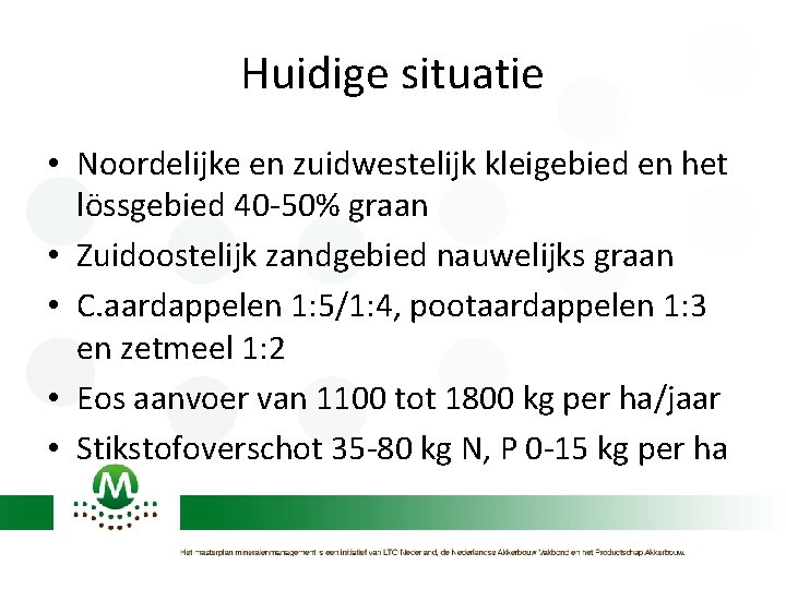 Huidige situatie • Noordelijke en zuidwestelijk kleigebied en het lössgebied 40 -50% graan •